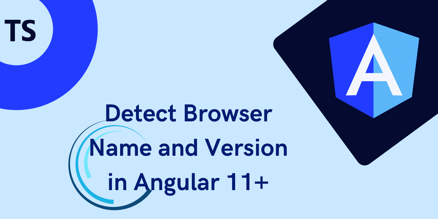 Detect Browser Name and Version in Angular 11+