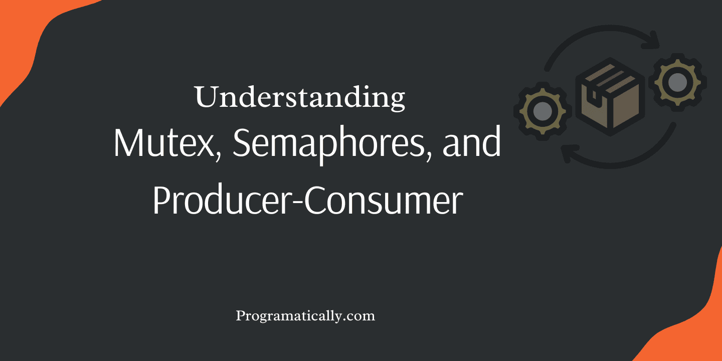 Mutex, Semaphores, and Producer-Consumer